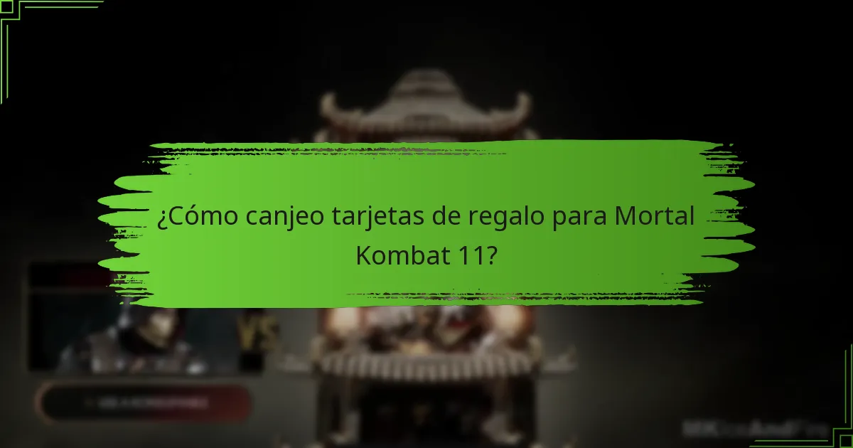 ¿Qué tipos de tarjetas de regalo puedo usar para Mortal Kombat 11?